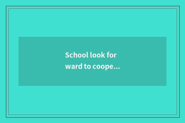 School look forward to cooperates