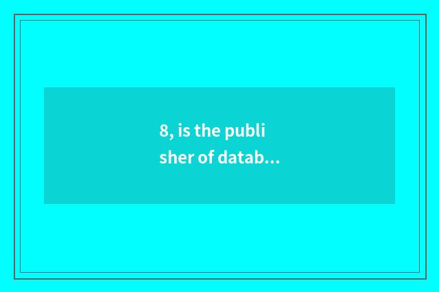 8, is the publisher of database of periodical of Chinese science and technology?