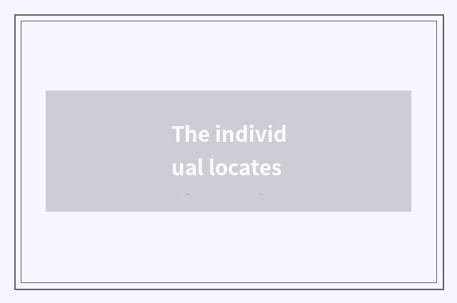 The individual locates
