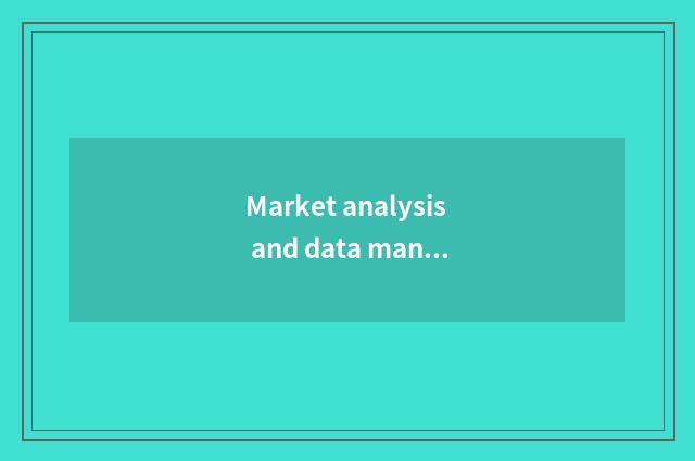Market analysis and data manage