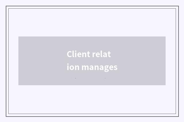 Client relation manages