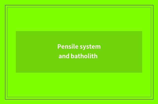 Pensile system and batholith