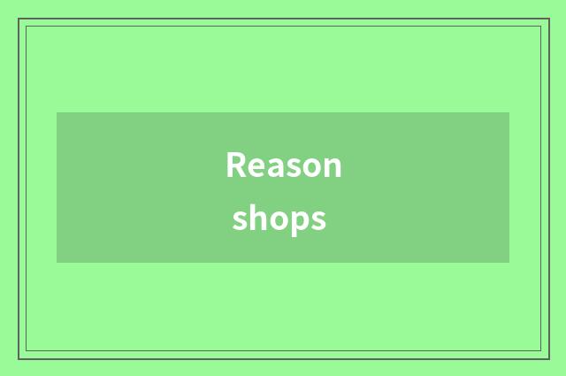 Reason shops