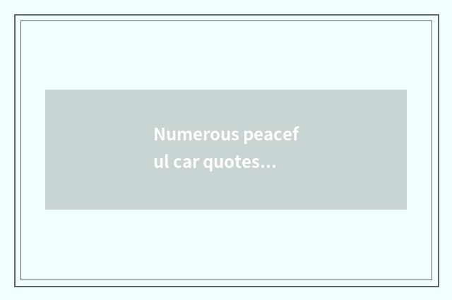 Numerous peaceful car quotes the trend is analysed