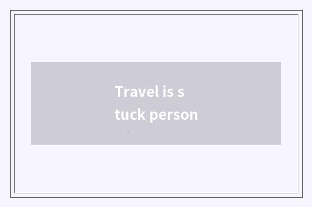 Travel is stuck person