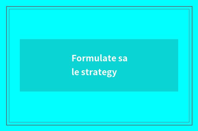 Formulate sale strategy