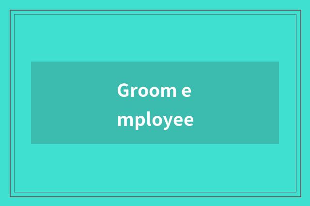 Groom employee