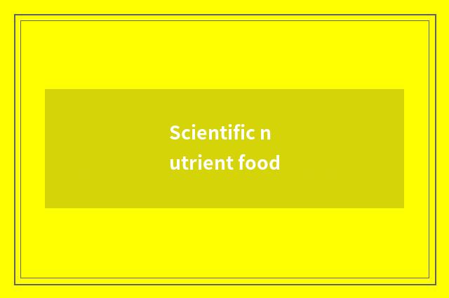 Scientific nutrient food