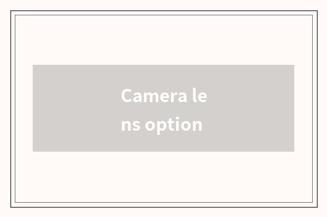 Camera lens option