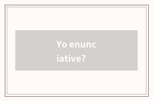 Yo enunciative?