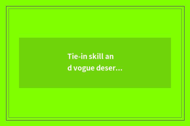 Tie-in skill and vogue deserve to act the role of
