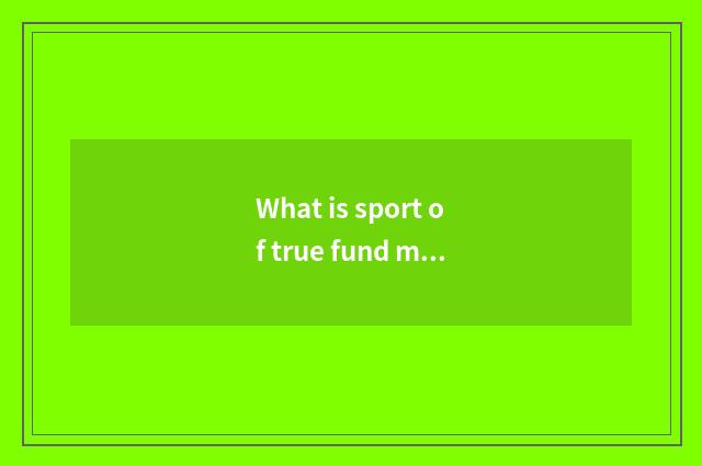 What is sport of true fund medal?