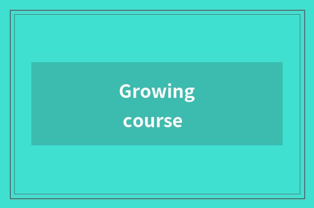 Growing course