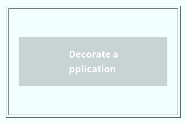 Decorate application