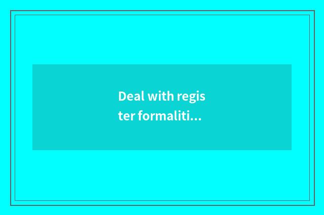 Deal with register formalities