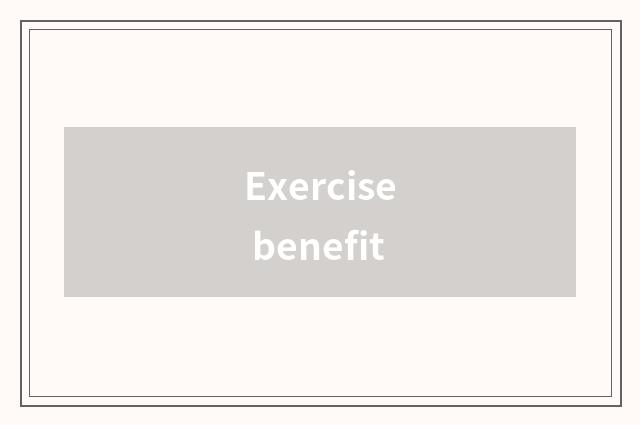 Exercise benefit