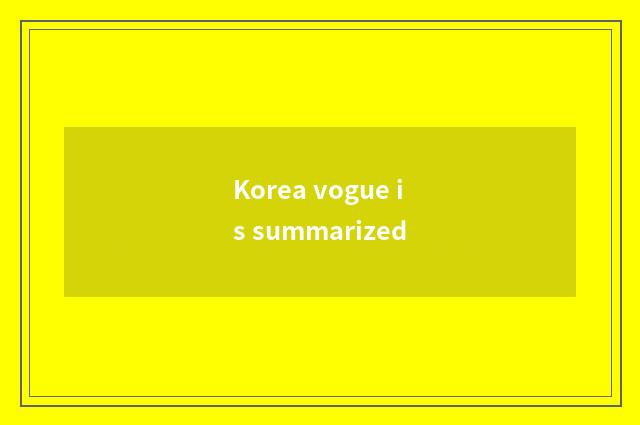 Korea vogue is summarized