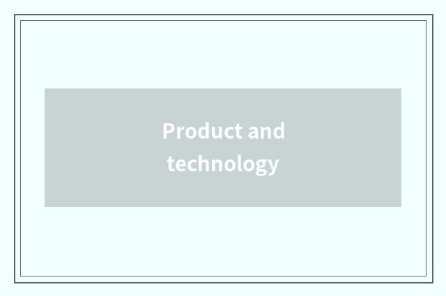 Product and technology