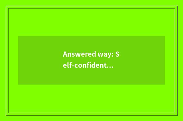 Answered way: Self-confident calm is faced