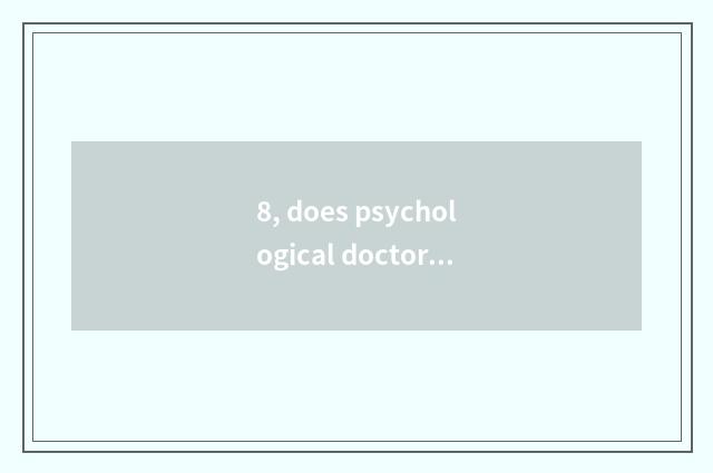8, does psychological doctor collect fees expensive?