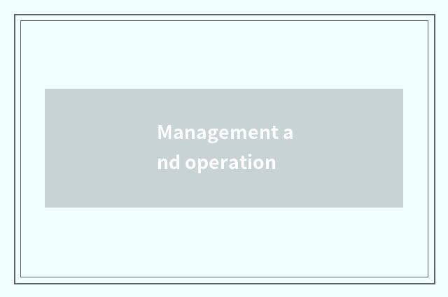 Management and operation