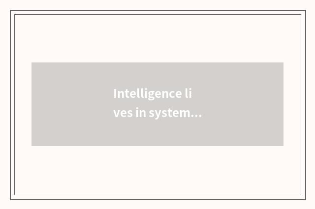 Intelligence lives in systematic advantage