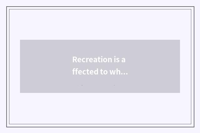 Recreation is affected to what the student lives