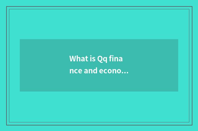 What is Qq finance and economics?
