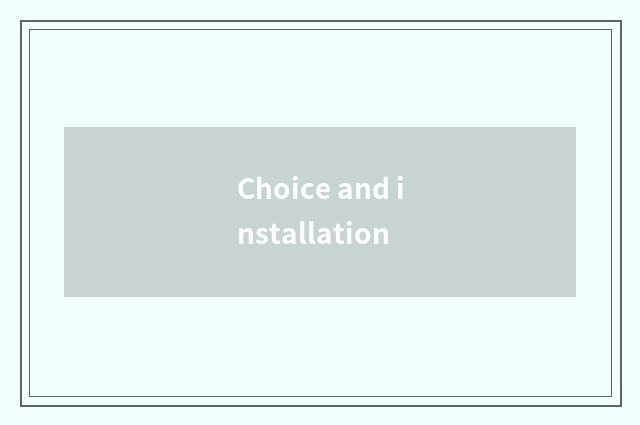 Choice and installation