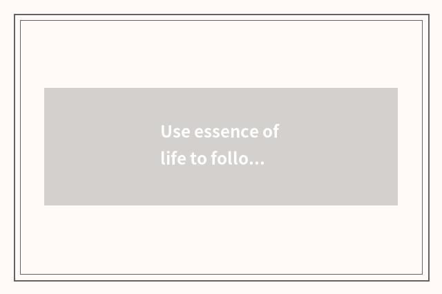 Use essence of life to follow sale strategy