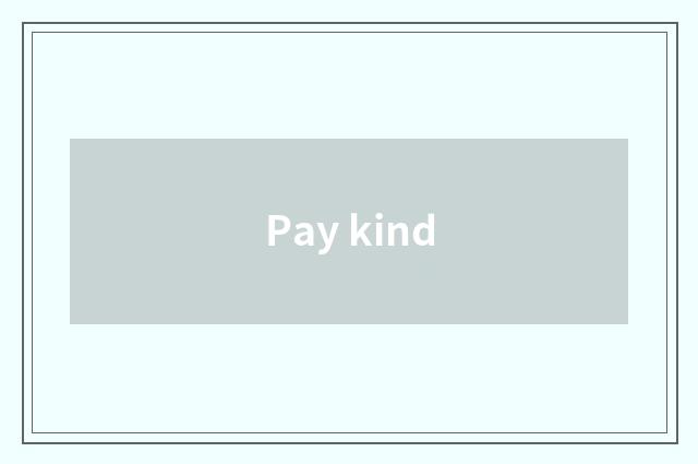 Pay kind