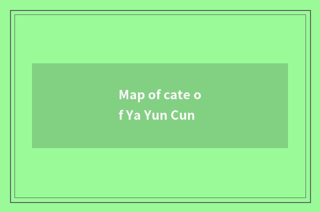 Map of cate of Ya Yun Cun
