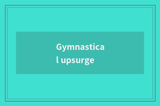 Gymnastical upsurge