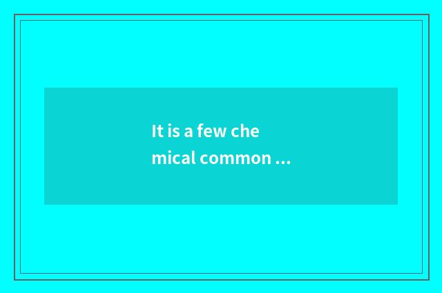 It is a few chemical common sense related to the life below: