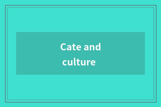 Cate and culture