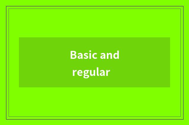 Basic and regular