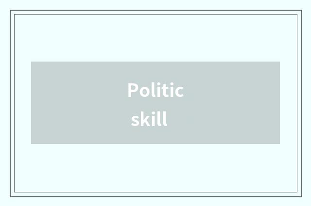 Politic skill