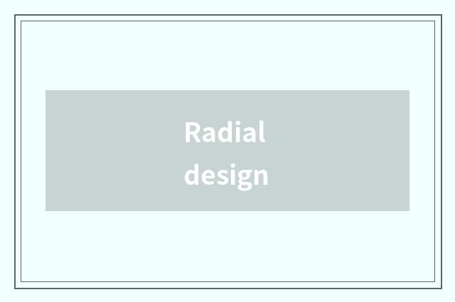 Radial design
