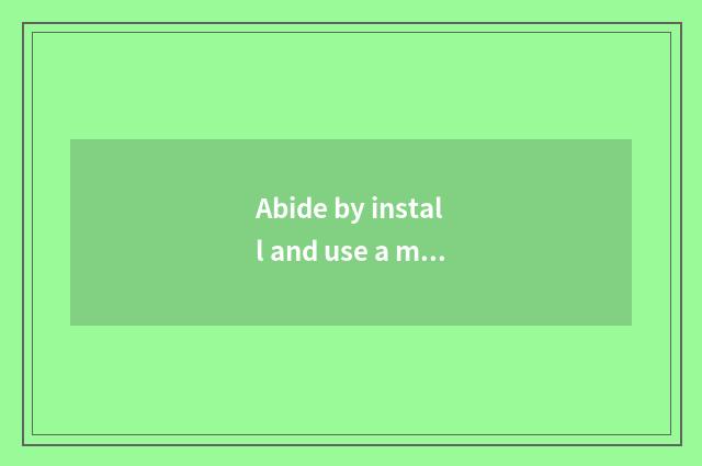 Abide by install and use a method correctly