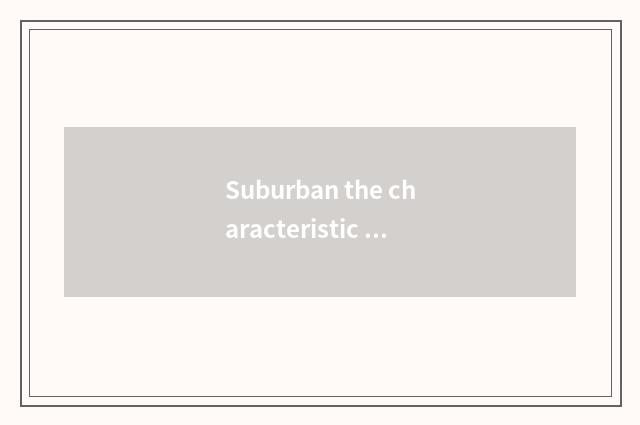 Suburban the characteristic of sincere household square