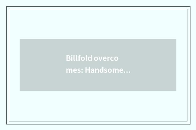 Billfold overcomes: Handsome model the mark of case