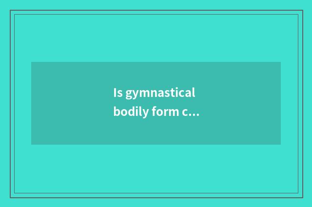 Is gymnastical bodily form classified?