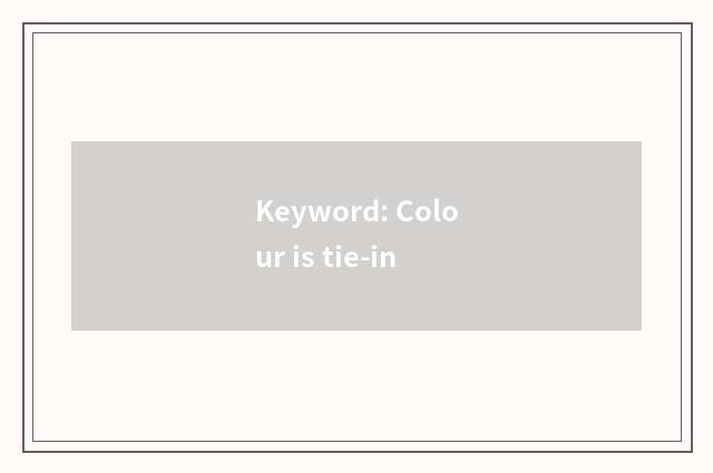 Keyword: Colour is tie-in