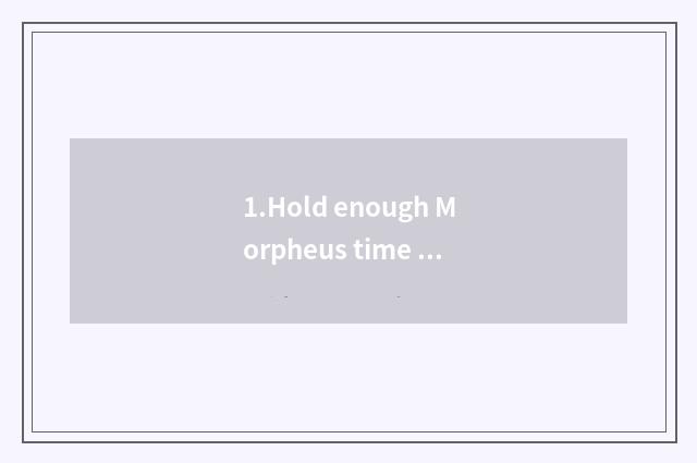 1.Hold enough Morpheus time everyday