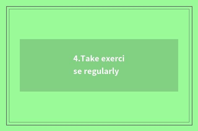 4.Take exercise regularly