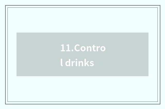 11.Control drinks