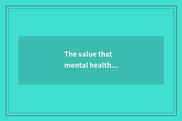The value that mental health teachs