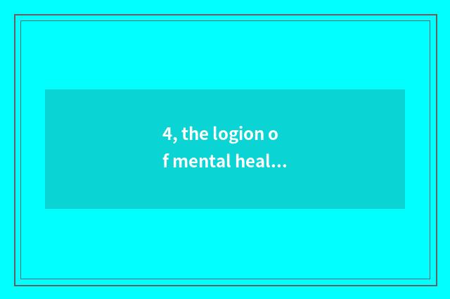 4, the logion of mental health?