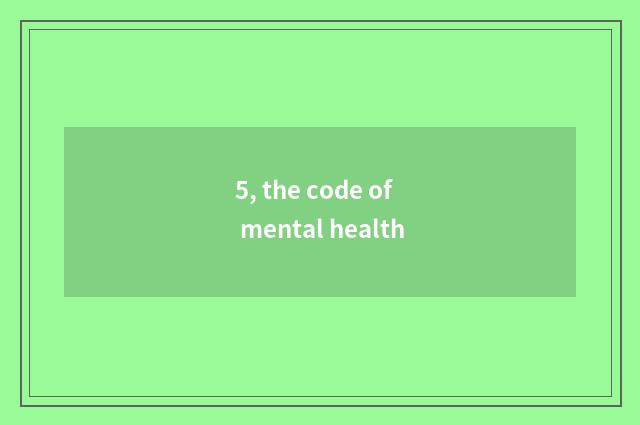 5, the code of mental health