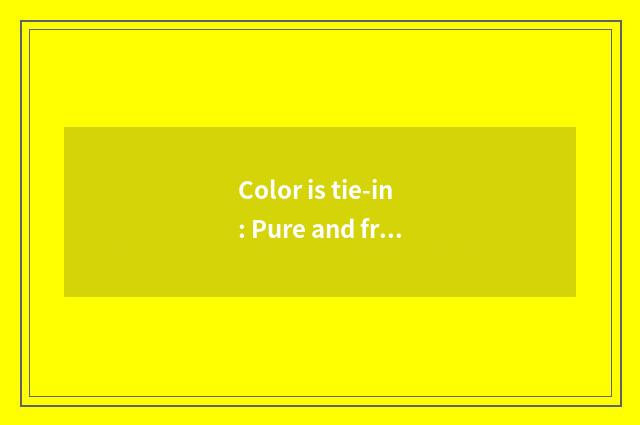 Color is tie-in: Pure and fresh and comfortable colour